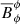 $ \overline{B}_{\phi}^{\phi} $