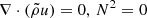 $ \nabla \cdot (\tilde{\rho} u) = 0,\, N^2 = 0 $