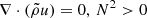 $ \nabla \cdot (\tilde{\rho} u) = 0,\, N^2 > 0 $