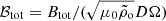 $ \mathcal{B}_{\mathrm{tot}} = B_{\mathrm{tot}}/(\sqrt{\mu_0 \tilde{\rho}_{\mathrm{o}}} D\Omega) $