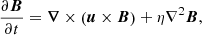 $$ \begin{aligned} \dfrac{\partial {\boldsymbol{B}}}{\partial t}&= {\boldsymbol{\nabla }} \times \left({\boldsymbol{u}}\times {\boldsymbol{B}}\right) + \eta \nabla ^2 {\boldsymbol{B}}, \end{aligned} $$