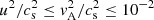 $ {u^2}/{c_{\rm s}^2}\le {v_{\rm A}^2}/{c_{\rm s}^2} \le 10^{-2} $