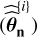 $\left( {\widehat {\widehat {\bf{\theta }}}_{\bf{n}}^{\left\{ i \right\}}} \right)$