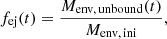 $$ \begin{aligned} f_\mathrm{ej} (t) = \frac{M_{\mathrm {env,\, unbound}} (t)}{M_{\mathrm {env,\, ini}} }, \end{aligned} $$