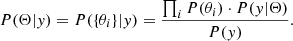 $$ \begin{aligned} P(\Theta |y) = P(\{\theta _i\}|y) = \frac{\prod _{i} P(\theta _i) \cdot P(y|\Theta )}{P(y)} .\end{aligned} $$