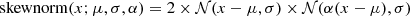 $ \mathrm{skewnorm} (x;\mu ,\sigma ,\alpha ) = 2 \times \mathcal{N} (x-\mu ,\sigma ) \times \mathcal{N} (\alpha (x-\mu ),\sigma ) $