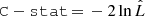 $ \mathtt {C-stat} \,{=}\,-2\ln {\hat{L}} $