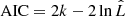$ \mathrm {AIC}=2k-2\ln {\hat{L}} $