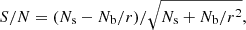 $$ \begin{aligned} {S/N} = (N_\mathrm{s} - N_\mathrm{b} /r)/ \sqrt{N_\mathrm{s} + N_\mathrm{b} /r^2}, \end{aligned} $$
