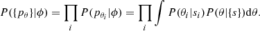 $$ \begin{aligned} P(\{p_{\theta }\}|\phi ) = \prod _{i} P(p_{\theta _i}|\phi ) = \prod _{i} \int P(\theta _i|s_i)P(\theta |\{s\})\mathrm{d}\theta .\end{aligned} $$