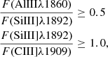 $$ \begin{aligned}&\frac{F(\mathrm{AlIII} \lambda 1860)}{F(\mathrm{SiIII]} \lambda 1892)}\ge 0.5\nonumber \\&\frac{F(\mathrm{SiIII]} \lambda 1892)}{F(\mathrm{CIII]} \lambda 1909)} \ge 1.0, \end{aligned} $$
