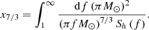 $$ \begin{aligned} x_{7/3} = \int ^{\infty }_{1}\frac{\mathrm{d}f \left( \pi M_{\odot }\right)^{2}}{\left(\pi f M_{\odot }\right)^{7/3}S_{h}\left(f\right)}. \end{aligned} $$