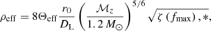 $$ \begin{aligned} \rho _{\rm eff} = 8 \Theta _{\rm eff} \frac{r_{0}}{D_{\rm L}}\left(\frac{\mathcal{M} _{z}}{1.2\,M_{\odot }}\right)^{5/6}\sqrt{\zeta \left(f_{\rm max}\right),*}, \end{aligned} $$