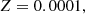 $$ \begin{aligned} Z = 0.0001, \end{aligned} $$
