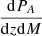 $ \frac{\mathrm{d}P_{A}}{\mathrm{d}z \mathrm{d}M} $