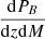 $ \frac{\mathrm{d}P_{B}}{\mathrm{d}z \mathrm{d}M} $