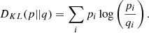 $$ \begin{aligned} D_{KL}(p||q) = \sum _{i} p_i \log \left( \frac{p_i}{q_i}\right). \end{aligned} $$