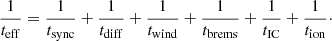 $$ \begin{aligned} \frac{1}{t_{\rm eff}}=\frac{1}{t_{\rm sync}}+\frac{1}{t_{\rm diff}}+\frac{1}{t_{\rm wind}}+\frac{1}{t_{\rm brems}}+\frac{1}{t_{\rm IC}}+\frac{1}{t_{\rm ion}}\cdot \end{aligned} $$