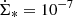 $ \dot{\Sigma}_* = 10^{-7} $
