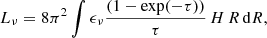 $$ \begin{aligned} L_{\nu } = 8 \pi ^2 \int \epsilon _{\nu } \frac{(1-\exp (-\tau ))}{\tau }\,H\,R\,\mathrm{d}R, \end{aligned} $$