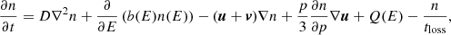 $$ \begin{aligned} \frac{\partial n}{\partial t} = D {\nabla }^2 n + \frac{\partial }{\partial E} \left(b(E) n(E)\right) - (\boldsymbol{u}+\boldsymbol{v}) \nabla n + \frac{p}{3} \frac{\partial n}{\partial p} \nabla \boldsymbol{u} + Q(E) - \frac{n}{t_{\rm loss}}, \end{aligned} $$