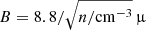 $ B=8.8/\sqrt{n/\mathrm{cm}^{-3}}\,{\upmu} $
