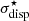 $ {\sigma_{\rm disp}^{\star}} $