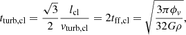 $$ \begin{aligned} t_{\rm turb,cl}= \frac{\sqrt{3}}{2}\frac{l_{\rm cl}}{v_{\rm turb,cl}} = 2 t_{\rm ff,cl}= \sqrt{\frac{3\pi \phi _{v}}{32G\rho }}, \end{aligned} $$