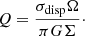 $$ \begin{aligned} Q=\frac{\sigma _{\rm disp}\Omega }{\pi G \Sigma }\cdot \end{aligned} $$