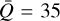$\bar Q = 35$