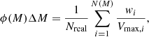 $$ \begin{aligned} \phi (M)\Delta M = \frac{1}{N_{\rm real}}\sum _{i=1}^{N(M)} \dfrac{ w_i}{V_{\mathrm{max},i}}, \end{aligned} $$