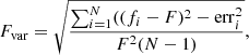 $$ \begin{aligned} F_{\rm var} = \sqrt{\frac{\sum _{i=1}^{N}((f_i -F)^2 - \mathrm{err}_i^2}{F^2 (N-1)}}, \end{aligned} $$