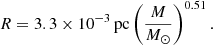 $$ \begin{aligned} R = 3.3 \times 10^{-3}\,\mathrm{pc} \left(\frac{M}{M_\odot }\right)^{0.51}. \end{aligned} $$
