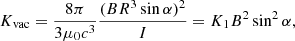$$ \begin{aligned} K_{\rm vac} = \dfrac{8 \pi }{3\mu _{0}c^3}\dfrac{(BR^3 \sin \alpha )^{2}}{I}=K_1 B^2 \sin ^2 \alpha , \end{aligned} $$