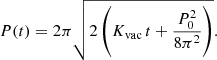 $$ \begin{aligned} P(t) =2 \pi \sqrt{2 \left(K_{\rm vac} \, t+\dfrac{P_{0}^{2}}{8 \pi ^2}\right)}. \end{aligned} $$