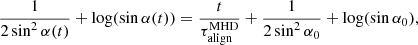 $$ \begin{aligned} \frac{1}{2 \sin ^2 \alpha (t)}+\log (\sin \alpha (t))=\frac{t}{\tau ^\mathrm{MHD}_{\rm align}}+\frac{1}{2 \sin ^2 \alpha _{0}}+\log (\sin \alpha _{0}), \end{aligned} $$