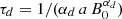 $ \tau_d = 1/(\alpha_d \, a \, B_0^{\alpha_d}) $
