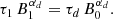 $$ \begin{aligned} \tau _1 \, B_1^{\alpha _d} = \tau _d \, B_0^{\alpha _d} . \end{aligned} $$