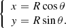 $$ \begin{aligned} {\left\{ \begin{array}{ll} x = R \cos \theta \\ { y} = R \sin \theta . \end{array}\right.} \end{aligned} $$