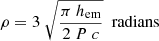 $$ \begin{aligned} \rho = 3\ \sqrt{\dfrac{\pi \ h_{\rm em}}{2\ P\ c}}\ \ \mathrm{radians} \end{aligned} $$