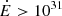 $ \dot{E} > 10^{31} $