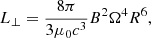 $$ \begin{aligned} L_{\perp }=\dfrac{8 \pi }{3 \mu _{0}c^3}B^{2} \Omega ^{4} R^{6}, \end{aligned} $$