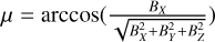 $\mu = \arccos ({{B_X} \over {\sqrt {B_X^2 + B_Y^2 + B_Z^2} }})$