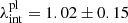 $ \lambda_{\mathrm{int}}^{\mathrm{pl}} = 1.02 \pm 0.15 $