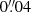 $ 0{{\overset{\prime\prime}{.}}}04 $