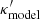 $ \kappa_{\mathrm{model}}^\prime $