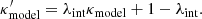 $$ \begin{aligned} \kappa _{\rm model}^\prime = \lambda _{\rm int} \kappa _{\rm model} + 1 - \lambda _{\rm int}. \end{aligned} $$