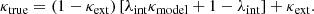 $$ \begin{aligned} \kappa _{\rm true} = (1 - \kappa _{\rm ext}) \left[\lambda _{\rm int}\kappa _{\rm model} + 1 -\lambda _{\rm int}\right] + \kappa _{\rm ext}. \end{aligned} $$