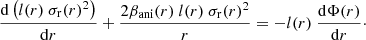$$ \begin{aligned} \frac{\mathrm{d} \left(l(r)\ \sigma _{\rm r}(r)^2\right)}{\mathrm{d}r} + \frac{2 \beta _{\rm ani}(r)\ l(r) \ \sigma _{\rm r}(r)^2}{r} = - l(r) \ \frac{\mathrm{d}\Phi (r)}{\mathrm{d}r}\cdot \end{aligned} $$