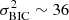 $ \sigma_{\mathrm{BIC}}^{2} \sim 36 $